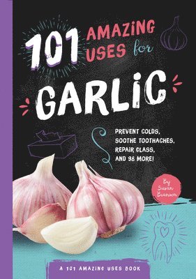 bokomslag 101 Amazing Uses for Garlic