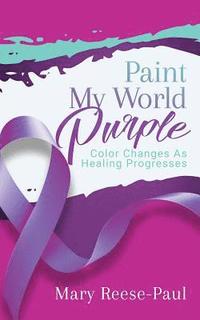 bokomslag Paint My World Purple: Color Changes As Healing Progresses