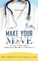 bokomslag Make Your Move: A Physician's Guide to Clinical and Non-Clinical Alternatives to Medical Practice