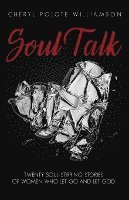 Soul Talk: Twenty Soul-Stirring Stories of Women Who Let Go and Let God