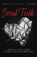 Soul Talk: Twenty Soul-Stirring Stories of Women Who Let Go and Let God 1