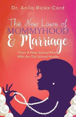 bokomslag The New Laws of Mommyhood & Marriage: From a New School Mom with an Old School Hustle