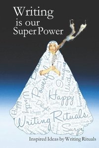 bokomslag Writing is Our Super Power: Inspired Ideas by Writing Rituals