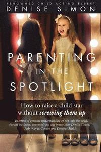 bokomslag Parenting in the Spotlight: How to raise a child star without screwing them up