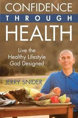 Jerry Snider - Confidence Through Health: Live the Healthy Lifestyle God Designed, Häftad. Tillgänglighet: Lägg i varukorg