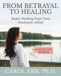 bokomslag From Betrayal to Healing: Begin healing from your husband's affair