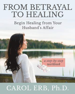 bokomslag From Betrayal to Healing: Begin healing from your husband's affair