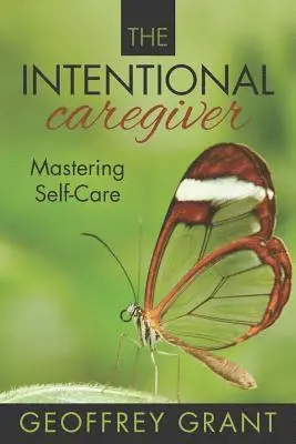 Geoffrey Grant - The Intentional Caregiver: Mastering Self-Care, Häftad. Tillgänglighet: Lägg i varukorg