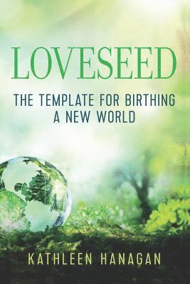 Kathleen Hanagan - Loveseed: The template for birthing a new world, Häftad. Tillgänglighet: Lägg i varukorg