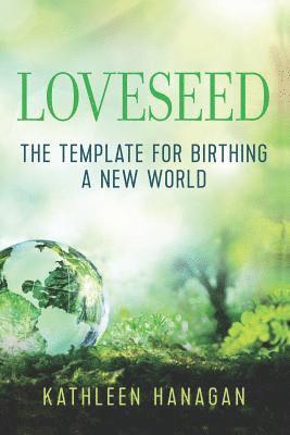 Loveseed: The template for birthing a new world 1