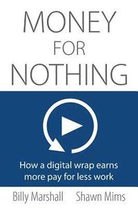 bokomslag Money for Nothing: How a digital wrap earns more pay for less work