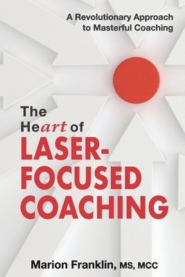 bokomslag The HeART of Laser-Focused Coaching: A Revolutionary Approach to Masterful Coaching