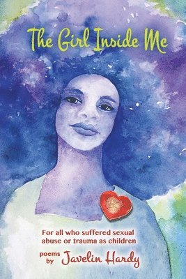 Javelin Hardy - The Girl Inside Me: For all who suffered sexual abuse or trauma as children, Häftad