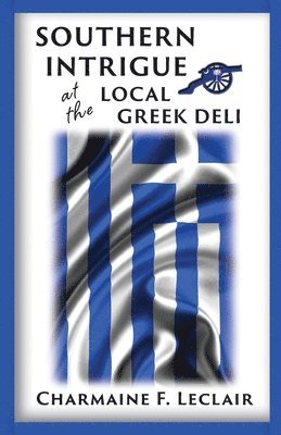 Charmaine LeClair Ph. D. - Southern Intrigue at the Local Greek Deli, Häftad