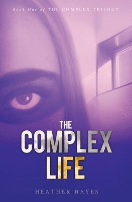 bokomslag The Complex Life: Young Adult Dystopian Page-Turner with a Hint of Young LOVE