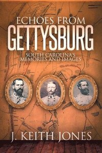 bokomslag Echoes from Gettysburg: South Carolina's Memories and Images