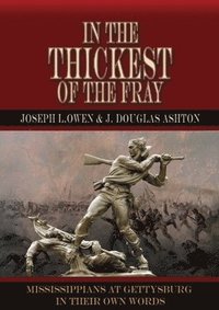 bokomslag In the Thickest of the Fray: Mississippians at Gettysburg ? In Their Own Words