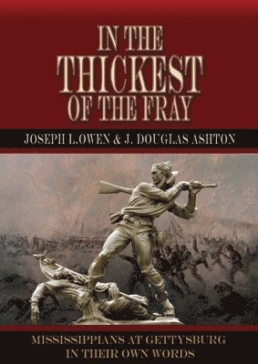 bokomslag In the Thickest of the Fray: Mississippians at Gettysburg ? In Their Own Words