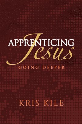 Kris Kile - Apprenticing Jesus, Häftad