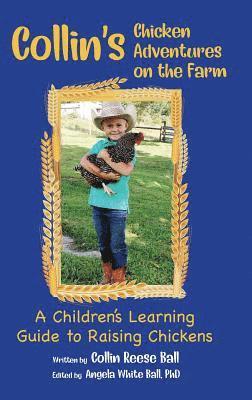 Collin Reese Ball, Collin  Reese Ball, Angela White Ball, Angela Ball, Angela Ball PhD - Collin's Chicken Adventures on the Farm, Inbunden