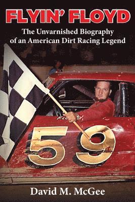 bokomslag Flyin' Floyd - The Unvarnished Biography of an American Dirt Racing Legend