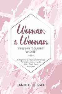 bokomslag Woman to Woman - if you own it, claim it! Success!