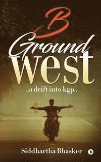 bokomslag B Ground West: ..a Drift Into Kgp..
