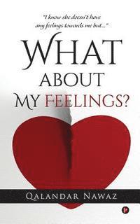 bokomslag What about My Feelings?: "i Know She Doesn't Have Any Feelings Towards Me But..."