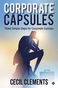 bokomslag Corporate Capsules: Three Simple Steps for Corporate Success