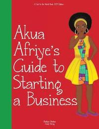 bokomslag Girl to the World: Akua Afriye's Guide to Starting a Business