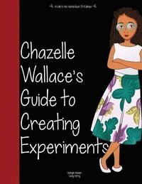 bokomslag Girl to the World: Chazelle Wallace's Guide to Creating Experiments