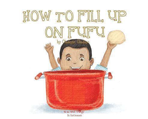 A, Z, and Things in Between: How to Fill Up on Fufu 1