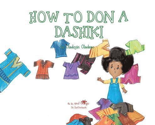 A, Z, and Things in Between: How to Don a Dashiki 1