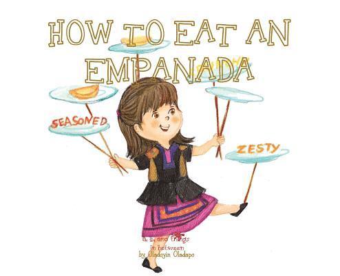 A, Z, and Things in Between: How to Eat an Empanada 1