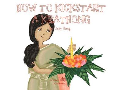 bokomslag A, Z, and Things in Between: How to Kickstart a Krathong