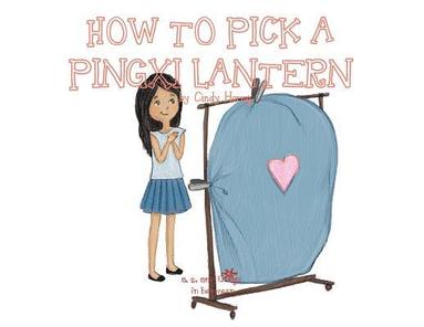 bokomslag A, Z, and Things in Between: How to Pick a Pingxi Lantern