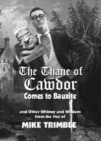 bokomslag The Thane of Cawdor Comes to Bauxite: And Other Whimsy and Wisdom from the Pen of Mike Trimble