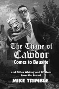 bokomslag The Thane of Cawdor Comes to Bauxite: And Other Whimsy and Wisdom From the Pen of Mike Trimble