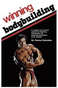 bokomslag Winning Bodybuilding: A complete do-it-yourself program for beginning, intermediate, and advanced bodybuilders by Mr. Olympia