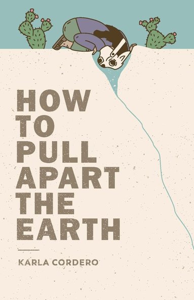 Karla Cordero - How to Pull Apart the Earth, Häftad