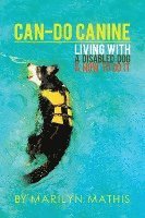 Can-Do Canine: Living With A Disabled Dog And How To Do It! 1