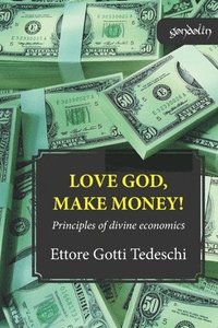 bokomslag Love God, make money: Principles of divine economics