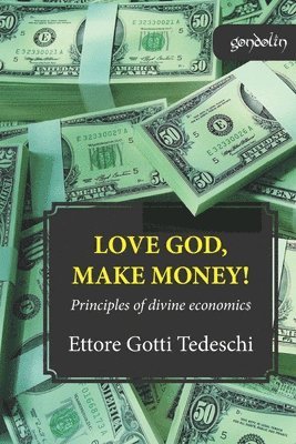 Ettore Gotti Tedeschi - Love God, make money: Principles of divine economics, Häftad. Tillgänglighet: Lägg i varukorg