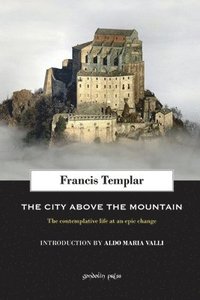 bokomslag The City above the Mountain: The contemplative life at an epic change