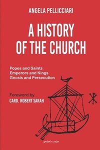 bokomslag A History of the Church: Popes and Saints, Emperors and Kings, Gnosis and Persecution