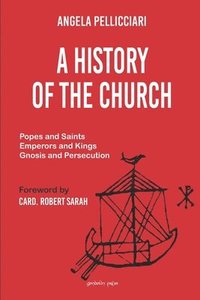 bokomslag A History of the Church: Popes and Saints, Emperors and Kings, Gnosis and Persecution