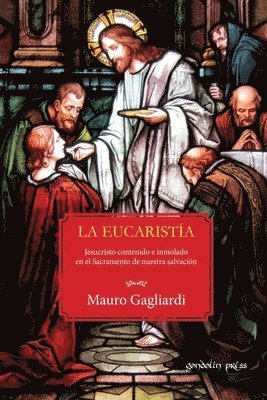 bokomslag La Eucaristía: Jesucristo contenido e inmolado en el Sacramento de nuestra salvación