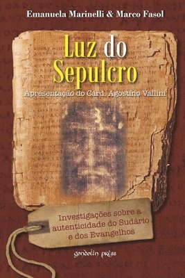 Luz do Sepulcro: Investigações sobre a autenticidade do Sudário e dos Evangelhos 1