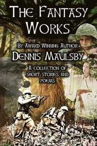 bokomslag The Fantasy Works: A collection of short stories and poems