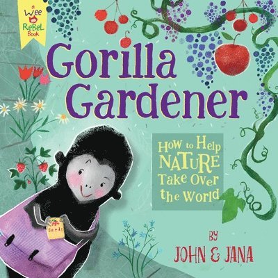 Gorilla Gardener: How to Help Nature Take Over the World 1